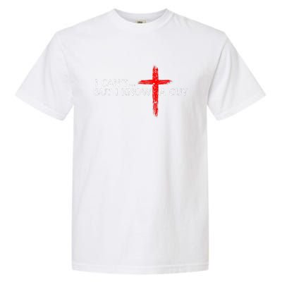 I CanT But I Know A Guy Jesus Cross Funny Christian Garment-Dyed Heavyweight T-Shirt