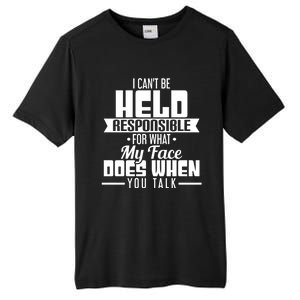 I Can't Be Held Responsible What My Face Does When You Talk Gift Tall Fusion ChromaSoft Performance T-Shirt