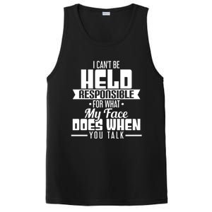 I Can't Be Held Responsible What My Face Does When You Talk Gift PosiCharge Competitor Tank