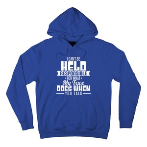 I Can't Be Held Responsible What My Face Does When You Talk Gift Hoodie