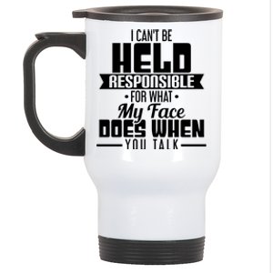 I Can't Be Held Responsible What My Face Does When You Talk Gift Stainless Steel Travel Mug