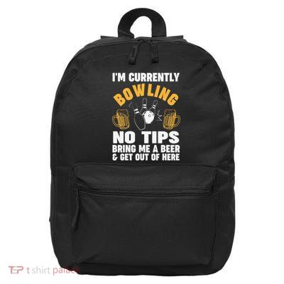 IM Currently Bowling No Tips Bring Me A Beer Bowls Ball 16 in Basic Backpack