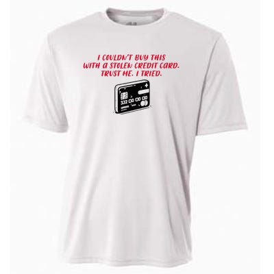 I CouldnT Buy This With A Stolen Credit Card Cooling Performance Crew T-Shirt