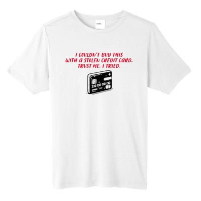 I CouldnT Buy This With A Stolen Credit Card Tall Fusion ChromaSoft Performance T-Shirt