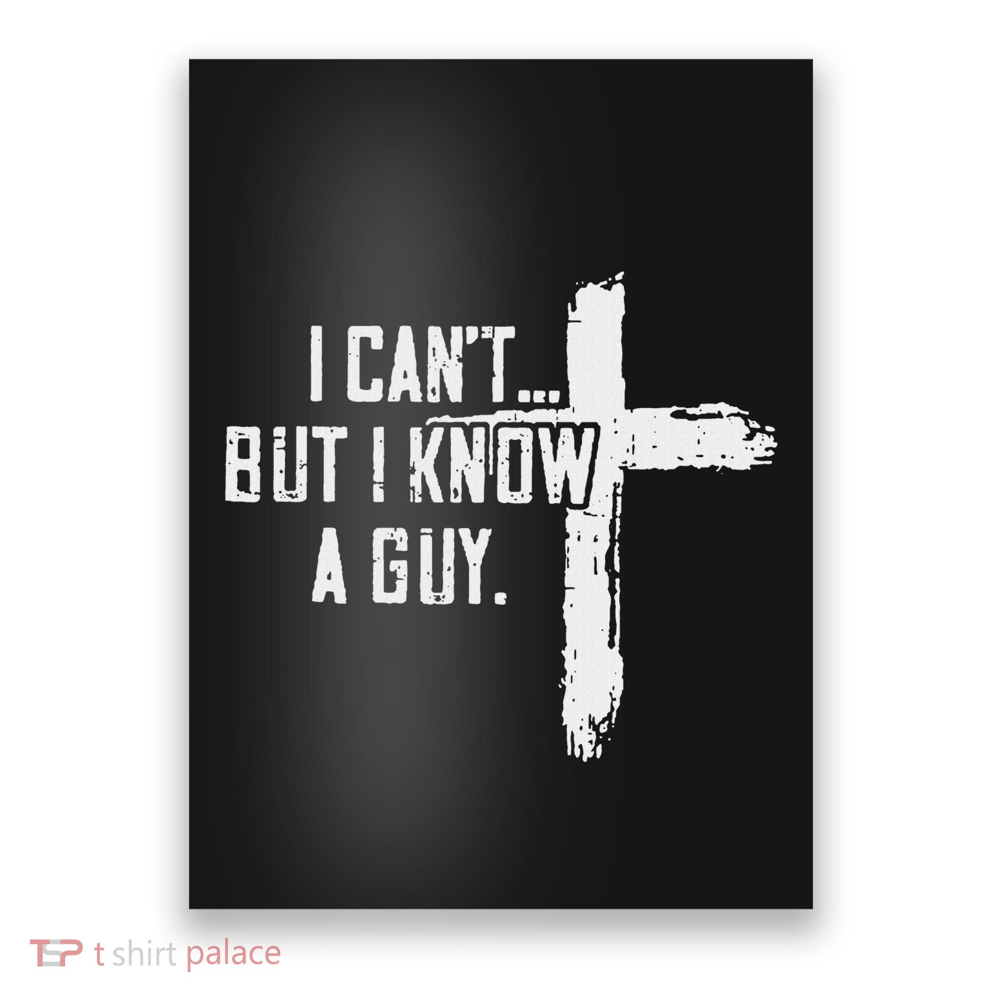I CanT But I Know A Guy Poster