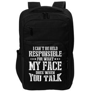 I Can't Be Held Responsible What My Face Does When You Talk Gift Impact Tech Backpack