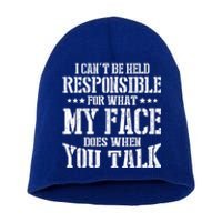 I Can't Be Held Responsible What My Face Does When You Talk Gift Short Acrylic Beanie