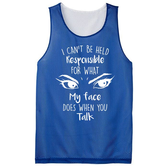 I Can't Be Held Responsible What My Face Does When You Talk Gift Mesh Reversible Basketball Jersey Tank