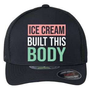 Ice Cream Built This Body Ice Cream Lover Flexfit Unipanel Trucker Cap