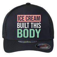 Ice Cream Built This Body Ice Cream Lover Flexfit Unipanel Trucker Cap