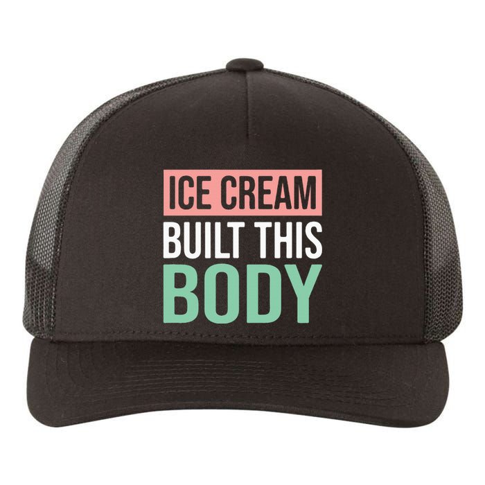 Ice Cream Built This Body Ice Cream Lover Yupoong Adult 5-Panel Trucker Hat