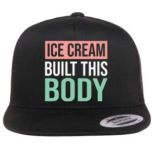 Ice Cream Built This Body Ice Cream Lover Flat Bill Trucker Hat