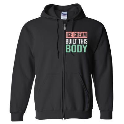 Ice Cream Built This Body Ice Cream Lover Full Zip Hoodie