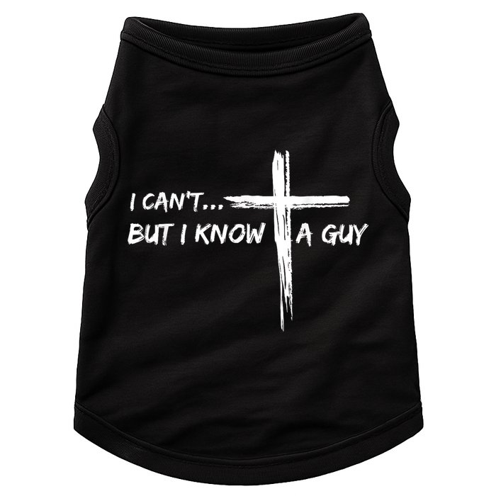 I CanT But I Know A Guy Cross Religious Jesus Christian Doggie Tank