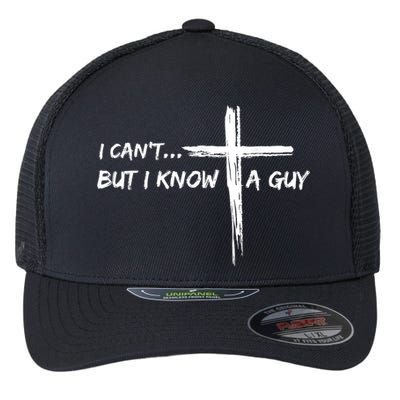 I CanT But I Know A Guy Cross Religious Jesus Christian Flexfit Unipanel Trucker Cap
