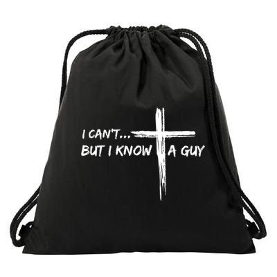 I CanT But I Know A Guy Cross Religious Jesus Christian Drawstring Bag