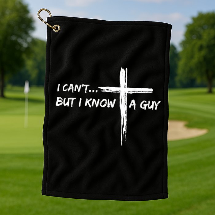 I CanT But I Know A Guy Cross Religious Jesus Christian Golf Towel
