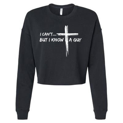 I CanT But I Know A Guy Cross Religious Jesus Christian Cropped Pullover Crew