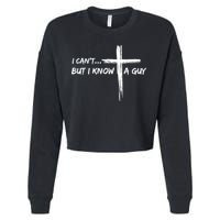 I CanT But I Know A Guy Cross Religious Jesus Christian Cropped Pullover Crew