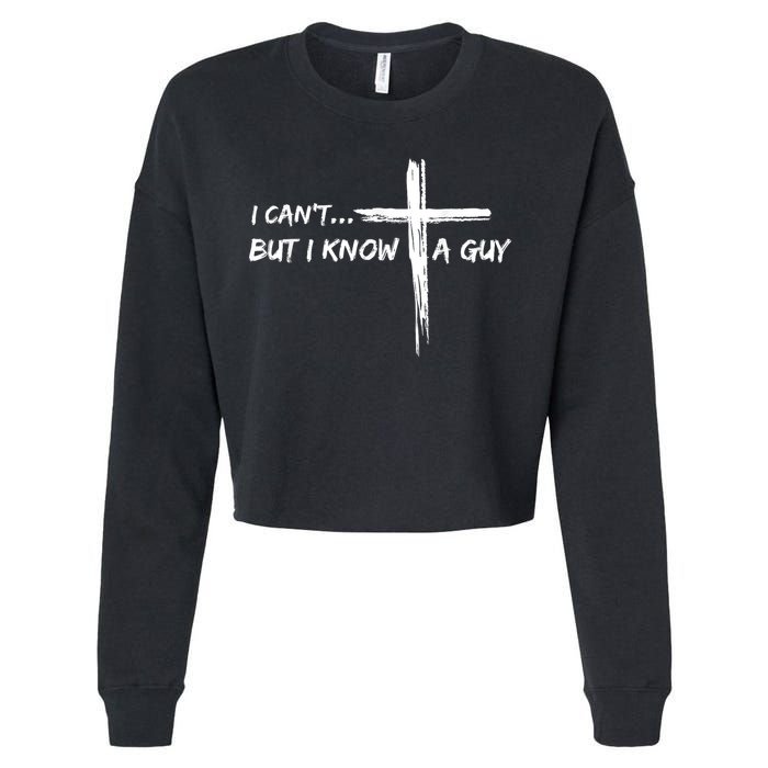 I CanT But I Know A Guy Cross Religious Jesus Christian Cropped Pullover Crew