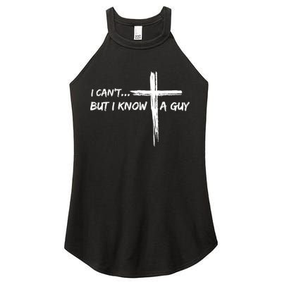 I CanT But I Know A Guy Cross Religious Jesus Christian Women's Perfect Tri Rocker Tank