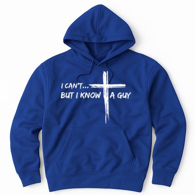 I CanT But I Know A Guy Cross Religious Jesus Christian Hoodie