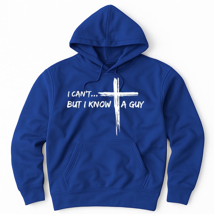 I CanT But I Know A Guy Cross Religious Jesus Christian Hoodie
