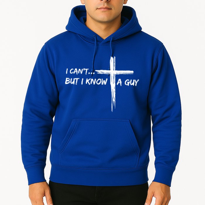 I CanT But I Know A Guy Cross Religious Jesus Christian Hoodie