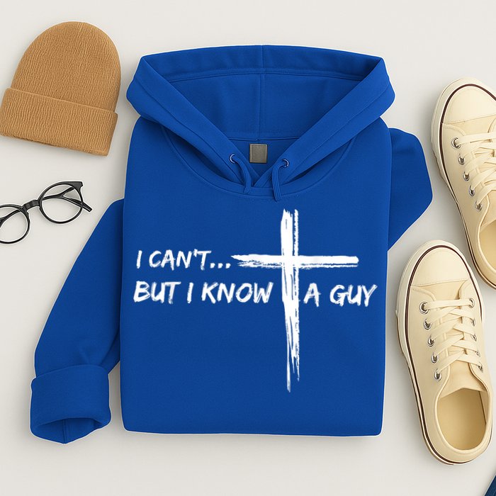 I CanT But I Know A Guy Cross Religious Jesus Christian Hoodie