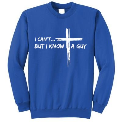 I CanT But I Know A Guy Cross Religious Jesus Christian Sweatshirt