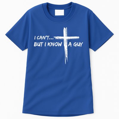 I CanT But I Know A Guy Cross Religious Jesus Christian Tall T-Shirt