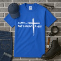I CanT But I Know A Guy Cross Religious Jesus Christian Tall T-Shirt