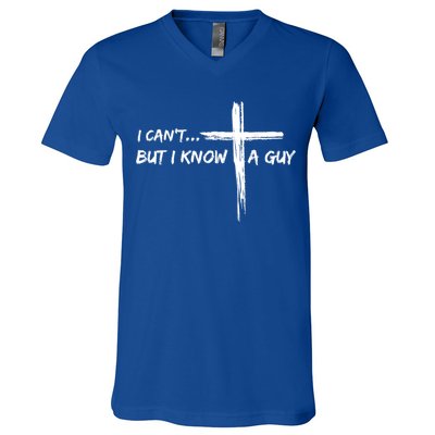 I CanT But I Know A Guy Cross Religious Jesus Christian V-Neck T-Shirt