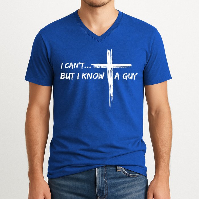 I CanT But I Know A Guy Cross Religious Jesus Christian V-Neck T-Shirt