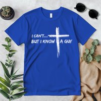 I CanT But I Know A Guy Cross Religious Jesus Christian Premium T-Shirt
