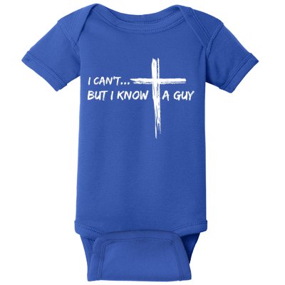 I CanT But I Know A Guy Cross Religious Jesus Christian Baby Bodysuit