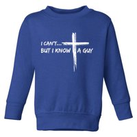 I CanT But I Know A Guy Cross Religious Jesus Christian Toddler Sweatshirt