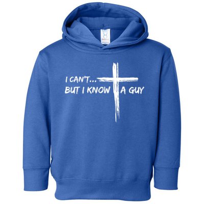 I CanT But I Know A Guy Cross Religious Jesus Christian Toddler Hoodie