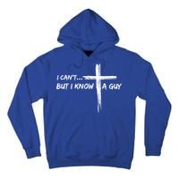 I CanT But I Know A Guy Cross Religious Jesus Christian Tall Hoodie
