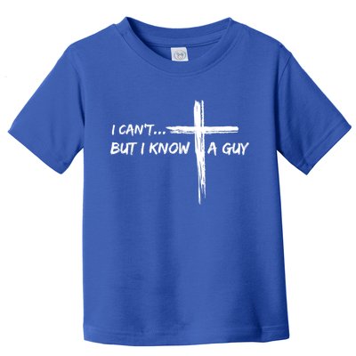 I CanT But I Know A Guy Cross Religious Jesus Christian Toddler T-Shirt