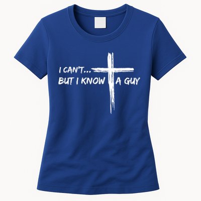 I CanT But I Know A Guy Cross Religious Jesus Christian Womens T-Shirt