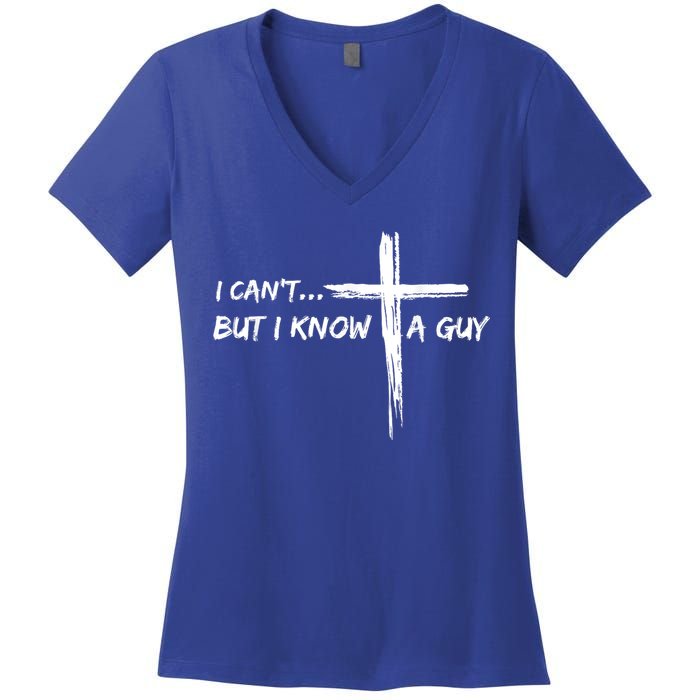 I CanT But I Know A Guy Cross Religious Jesus Christian Women's V-Neck T-Shirt
