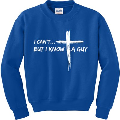 I CanT But I Know A Guy Cross Religious Jesus Christian Kids Sweatshirt