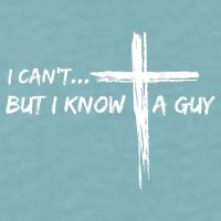 I CanT But I Know A Guy Cross Religious Jesus Christian Sueded Cloud Jersey T-Shirt