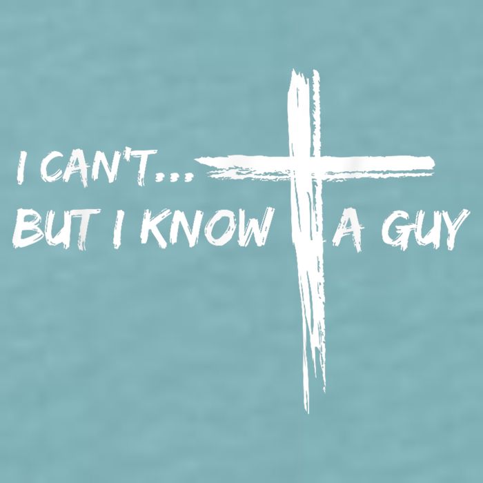 I CanT But I Know A Guy Cross Religious Jesus Christian Sueded Cloud Jersey T-Shirt