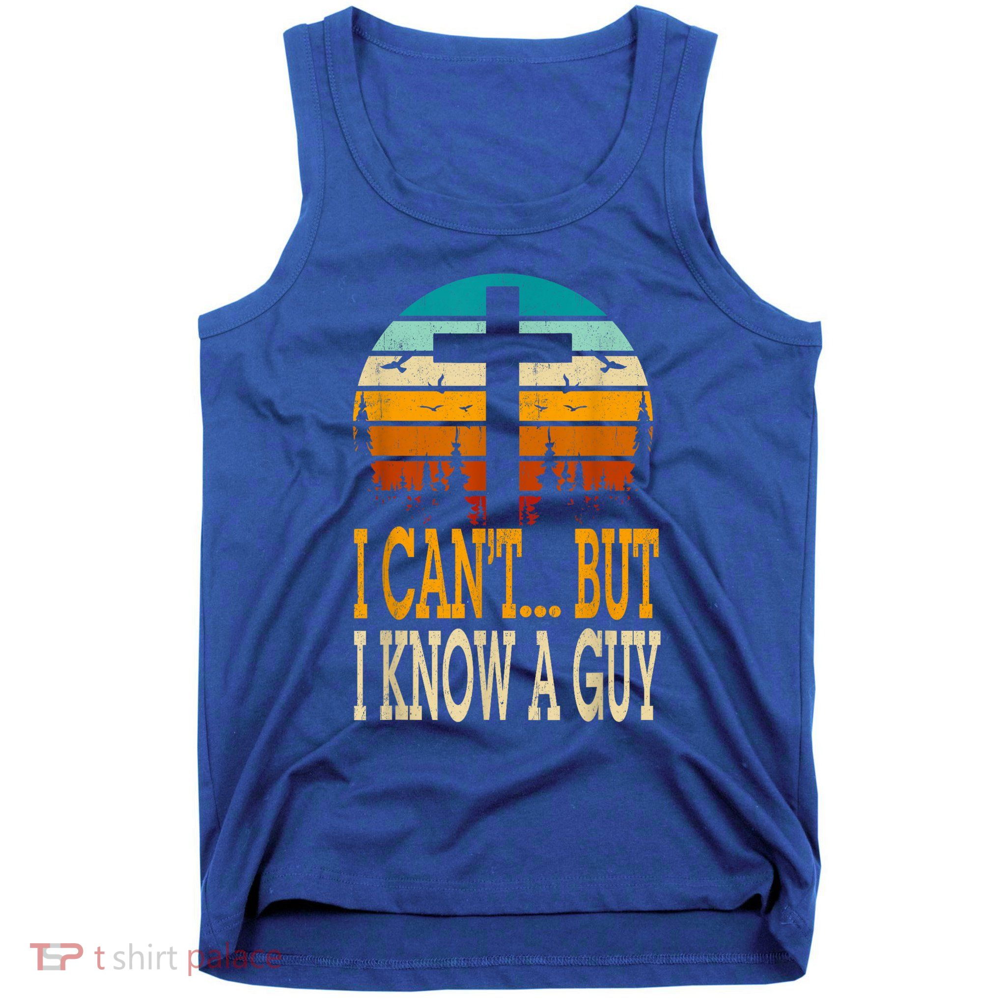 I Cant But I Know A Guy Jesus Cross Religious Christian Tank Top