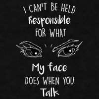 I Can't Be Held Responsible What My Face Does When You Talk Gift Ladies PosiCharge Tri-Blend Wicking Tank