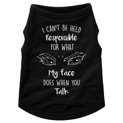 I Can't Be Held Responsible What My Face Does When You Talk Gift Doggie Tank