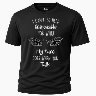 I Can't Be Held Responsible What My Face Does When You Talk Gift Performance Shirt