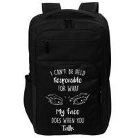 I Can't Be Held Responsible What My Face Does When You Talk Gift Impact Tech Backpack